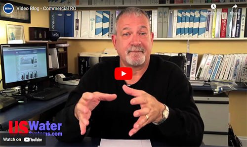 Video Blog:  Commercial RO - US Water Systems